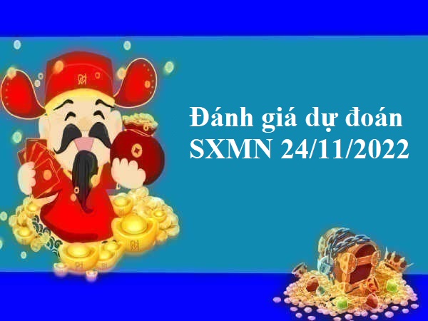 Đánh giá dự đoán SXMN 24/11/2022