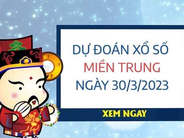 Dự đoán xổ số miền Trung ngày 30/3/2023 thứ 5 hôm nay