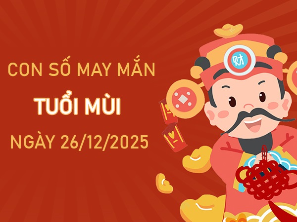 Mở cửa thành công với số lộc tuổi Mùi ngày 26/12/2025