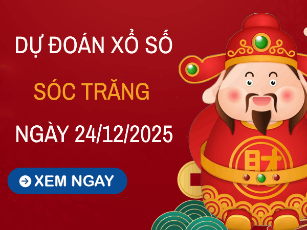 Dự đoán xổ số Sóc Trăng 24/12/2025 hôm nay siêu chính xác