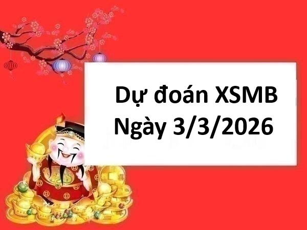 dự đoán XSMB ngày 3/3/2026