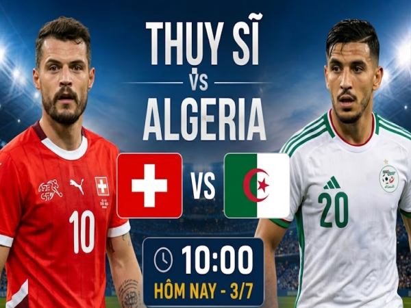 Số liệu về đội hình dự kiến Thụy Sĩ gặp Algeria hôm nay